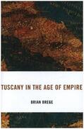 Brege |  Tuscany in the Age of Empire | Buch |  Sack Fachmedien