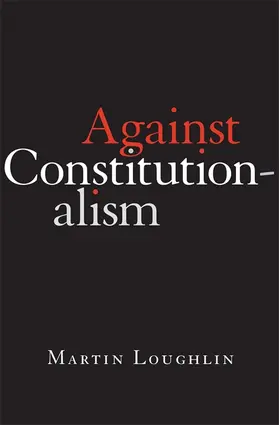 Loughlin |  Against Constitutionalism | Buch |  Sack Fachmedien