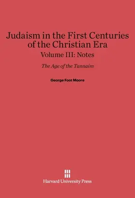 Moore |  Judaism in the First Centuries of the Christian Era, Volume III, Notes | Buch |  Sack Fachmedien