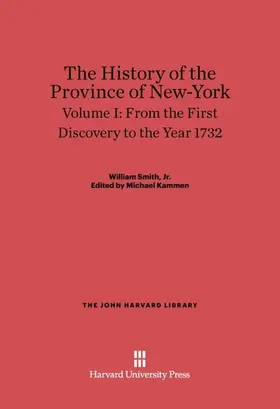 Smith, Jr. / Kammen |  The History of the Province of New-York, Volume I, From the First Discovery to the Year 1732 | Buch |  Sack Fachmedien