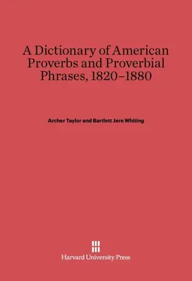 Taylor / Whiting |  A Dictionary of American Proverbs and Proverbial Phrases, 1820-1880 | Buch |  Sack Fachmedien