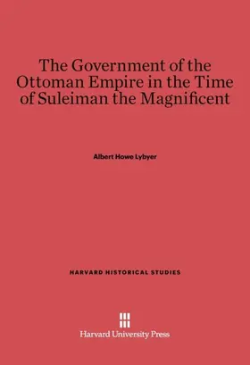 Lybyer |  The Government of the Ottoman Empire in the Time of Suleiman the Magnificent | Buch |  Sack Fachmedien