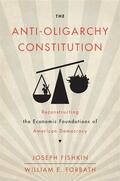 Fishkin / Forbath |  The Anti-Oligarchy Constitution: Reconstructing the Economic Foundations of American Democracy | Buch |  Sack Fachmedien