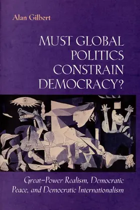 Gilbert |  Must Global Politics Constrain Democracy? | Buch |  Sack Fachmedien