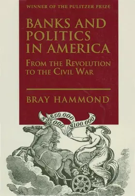 Hammond |  Banks and Politics in America from the Revolution to the Civil War | Buch |  Sack Fachmedien