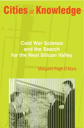 O'Mara |  Cities of Knowledge - Cold War Science and the Search for the Next Silicon Valley | Buch |  Sack Fachmedien