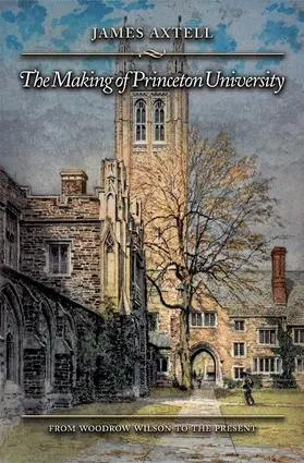 Axtell |  The Making of Princeton University - From Woodrow Wilson to the Present | Buch |  Sack Fachmedien