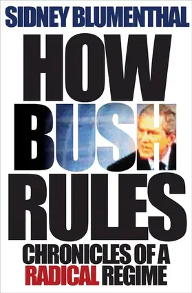 Blumenthal |  How Bush Rules: Chronicles of a Radical Regime | Buch |  Sack Fachmedien