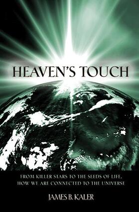 Kaler | Heaven's Touch: From Killer Stars to the Seeds of Life, How We Are Connected to the Universe | Buch | 978-0-691-12946-4 | sack.de