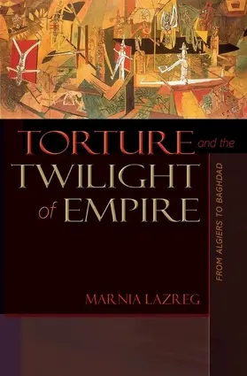 Lazreg |  Torture and the Twilight of Empire - From Algiers to Baghdad | Buch |  Sack Fachmedien
