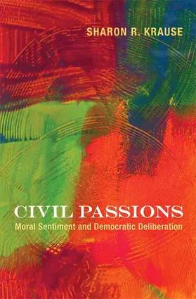 Krause |  Civil Passions - Moral Sentiment and Democratic Deliberation | Buch |  Sack Fachmedien
