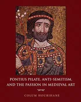 Hourihane |  Pontius Pilate, Anti-Semitism, and the Passion in Medieval Art | Buch |  Sack Fachmedien