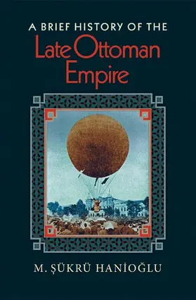 Hanioglu | A Brief History of the Late Ottoman Empire | Buch | 978-0-691-14617-1 | www.sack.de