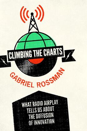 Rossman | Climbing the Charts - What Radio Airplay Tells Us about the Diffusion of Innovation | Buch | 978-0-691-14873-1 | sack.de