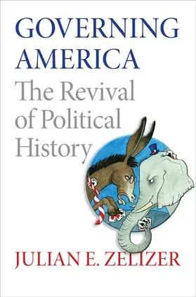 Zelizer |  Governing America - The Revival of Political History | Buch |  Sack Fachmedien