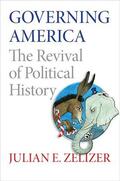 Zelizer |  Governing America - The Revival of Political History | Buch |  Sack Fachmedien