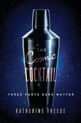 Freese |  The Cosmic Cocktail: Three Parts Dark Matter | Buch |  Sack Fachmedien