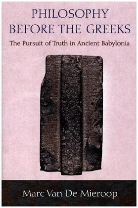 Mieroop |  Philosophy before the Greeks - The Pursuit of Truth in Ancient Babylonia | Buch |  Sack Fachmedien