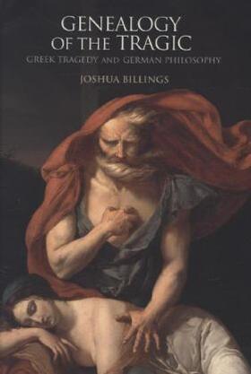 Billings |  Genealogy of the Tragic - Greek Tragedy and German  Philosophy | Buch |  Sack Fachmedien
