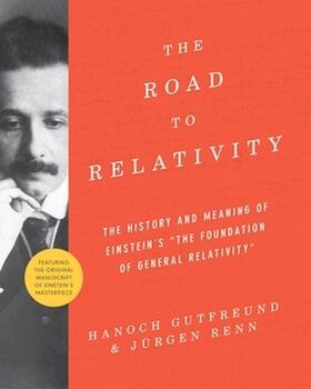 Gutfreund |  The Road to Relativity - The History and Meaning of Einstein&#8242;s &#8242;The Foundation of General Relativity", Featuring | Buch |  Sack Fachmedien
