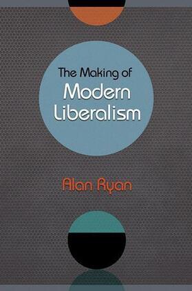 Ryan | The Making of Modern Liberalism | Buch | 978-0-691-16368-0 | sack.de