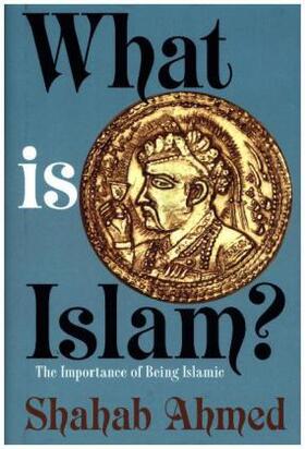 Ahmed | What Is Islam? | Buch | 978-0-691-16418-2 | www.sack.de