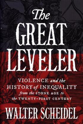 Scheidel | The Great Leveler: Violence and the History of Inequality from the Stone Age to the Twenty-First Century | Buch | 978-0-691-16502-8 | sack.de
