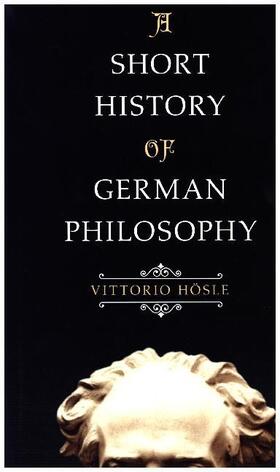 Hösle | A Short History of German Philosophy | Buch | 978-0-691-16719-0 | sack.de