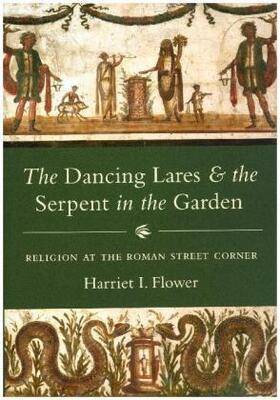 Flower | The Dancing Lares and the Serpent in the Garden | Buch | 978-0-691-17500-3 | sack.de