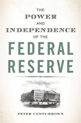 Conti-Brown | The Power and Independence of the Federal Reserve | Buch | 978-0-691-17838-7 | www.sack.de