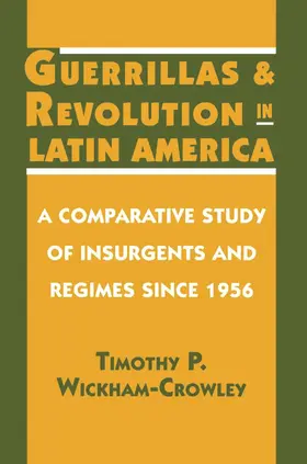 Wickham-Crowley |  Guerrillas and Revolution in Latin America | eBook | Sack Fachmedien