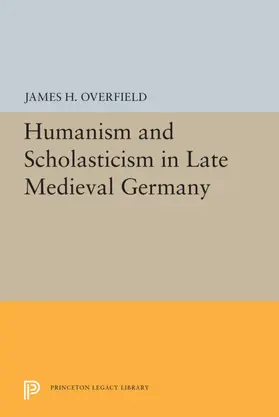 Overfield |  Humanism and Scholasticism in Late Medieval Germany | eBook | Sack Fachmedien