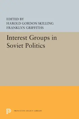 Skilling / Griffiths |  Interest Groups in Soviet Politics | eBook | Sack Fachmedien
