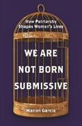 Garcia |  We Are Not Born Submissive | eBook | Sack Fachmedien