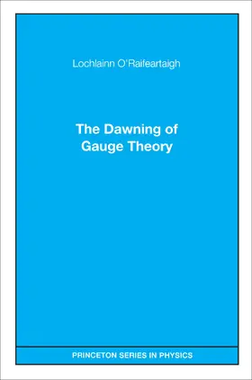 O'Raifeartaigh |  The Dawning of Gauge Theory | eBook | Sack Fachmedien