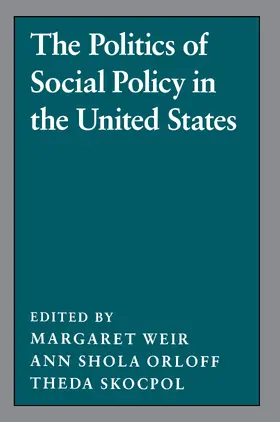 Weir / Orloff / Skocpol |  The Politics of Social Policy in the United States | eBook | Sack Fachmedien