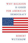 Wuthnow |  Why Religion Is Good for American Democracy | eBook | Sack Fachmedien