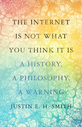 Smith-Ruiu |  The Internet Is Not What You Think It Is | eBook | Sack Fachmedien