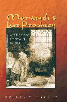 Dooley |  Morandi's Last Prophecy and the End of Renaissance Politics | eBook | Sack Fachmedien