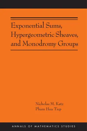 Katz / Tiep |  Exponential Sums, Hypergeometric Sheaves, and Monodromy Groups | eBook | Sack Fachmedien