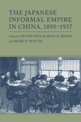 Duus / Myers / Peattie |  The Japanese Informal Empire in China, 1895-1937 | eBook | Sack Fachmedien