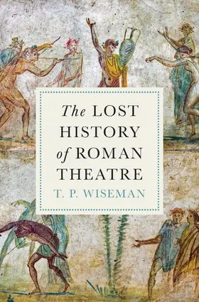 Wiseman |  The Lost History of Roman Theatre | eBook | Sack Fachmedien