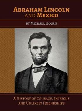 Hogan | Abraham Lincoln and Mexico | E-Book | sack.de