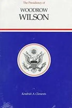 Clements |  The Presidency of Woodrow Wilson | Buch |  Sack Fachmedien