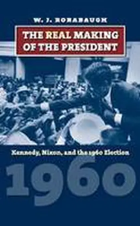 The Real Making of the President | Buch | 978-0-7006-1639-8 | www.sack.de