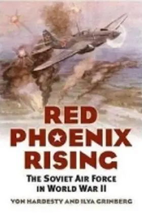 Hardesty / Grinberg |  Red Phoenix Rising: The Soviet Air Force in World War II | Buch |  Sack Fachmedien