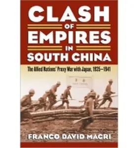 Macri |  Clash of Empires in South China: The Allied Nations' Proxy War with Japan, 1935-1941 | Buch |  Sack Fachmedien
