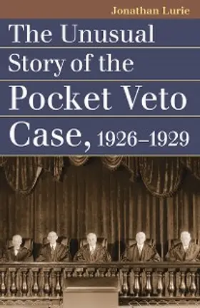 Lurie |  The Unusual Story of the Pocket Veto Case, 1926-1929 | eBook | Sack Fachmedien