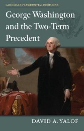 Yalof |  George Washington and the Two-Term Precedent | eBook | Sack Fachmedien