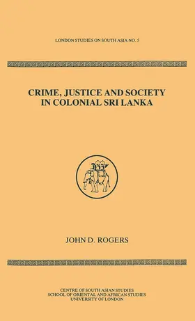 Rogers |  Crime Justice Society in Colonial Sri Lanka | Buch |  Sack Fachmedien